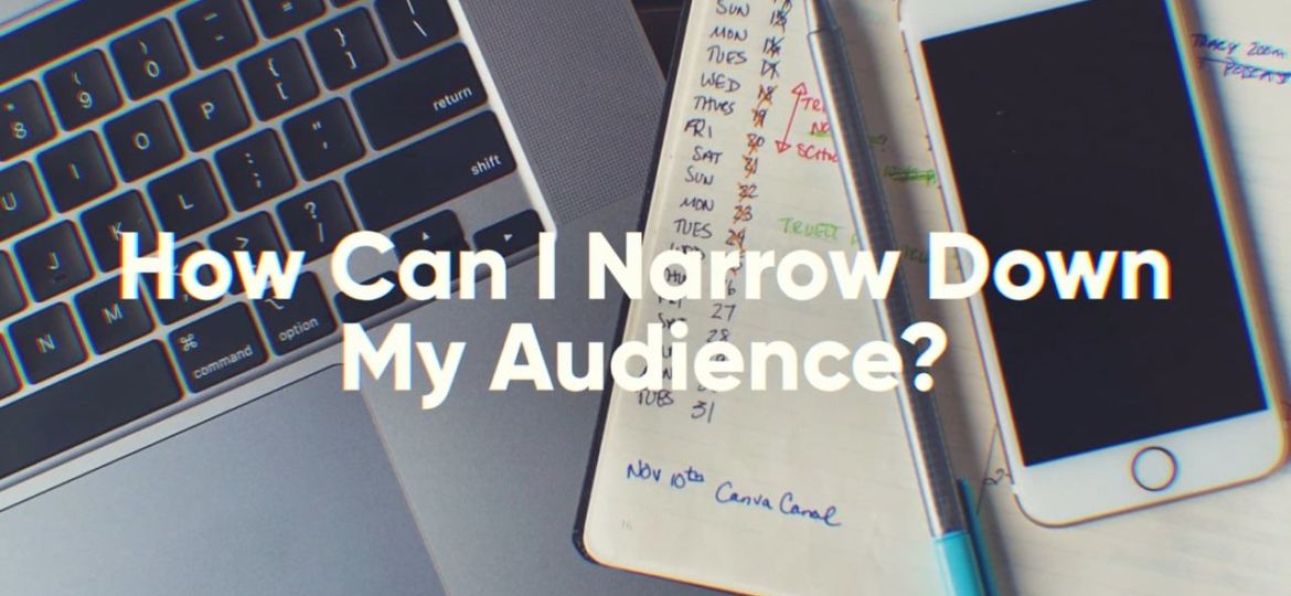 How can I narrow down my audience