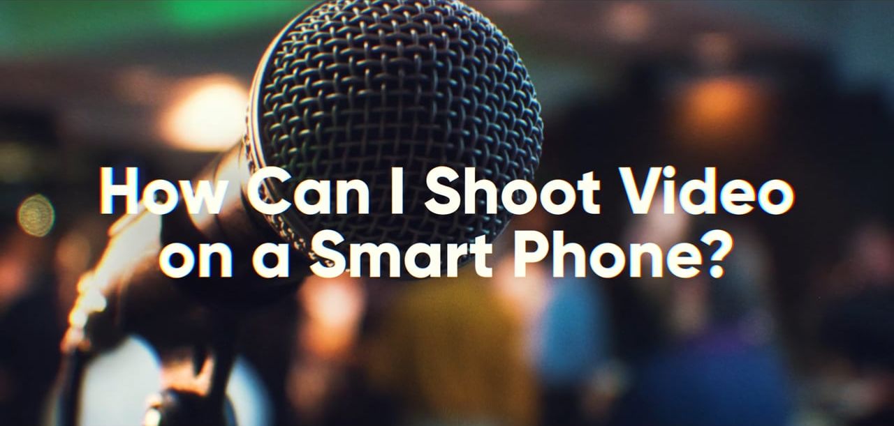 How Can I Shoot Video on a Smart Phone?