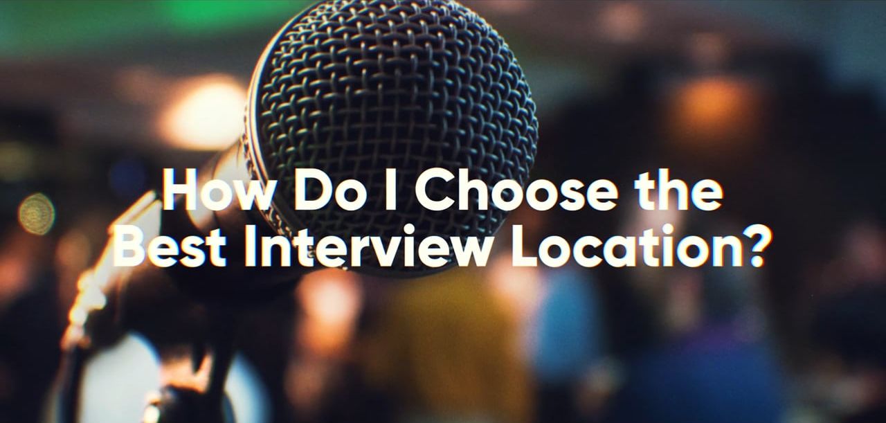 How Do I Choose the Best Interview Location?