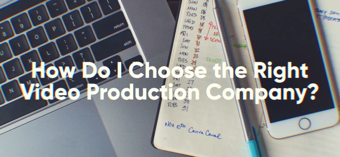How do I choose the right video production company