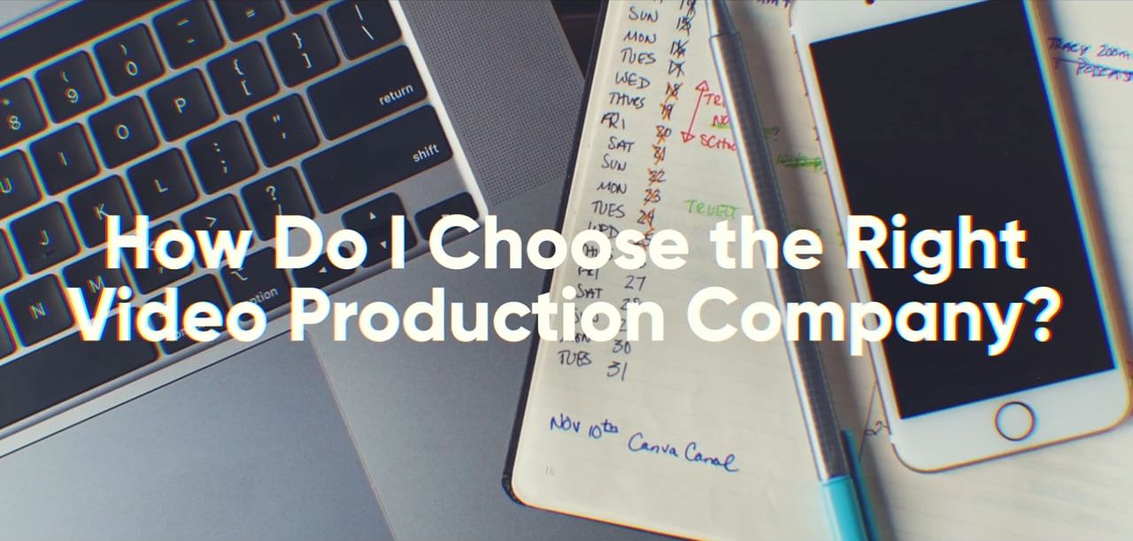 How Do I Choose the Right Video Production Company?